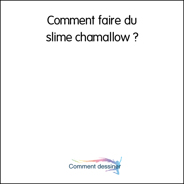 Comment faire du slime chamallow